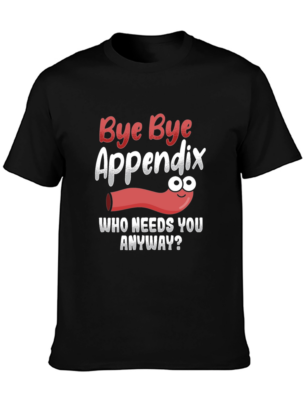 Bye Bye Appendix Humor T-Shirt