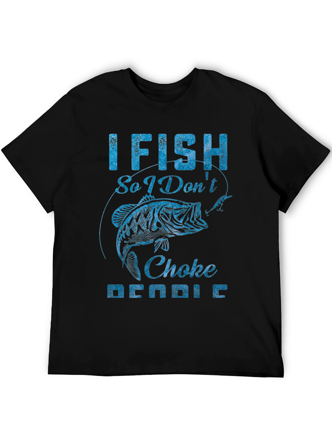 I Fish So I Dont Choke People Graphic Tee