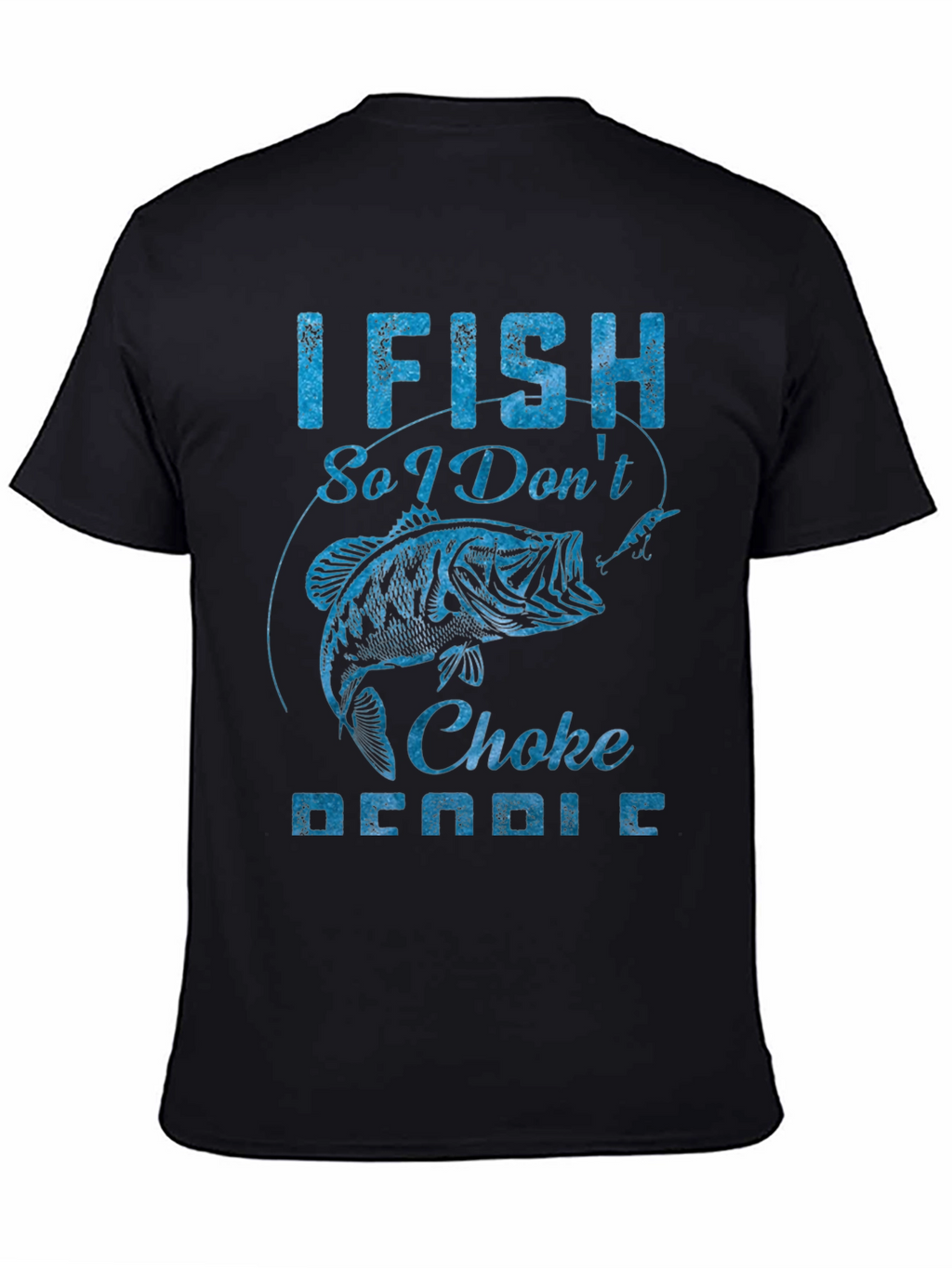 I Fish So I Dont Choke People Graphic Tee