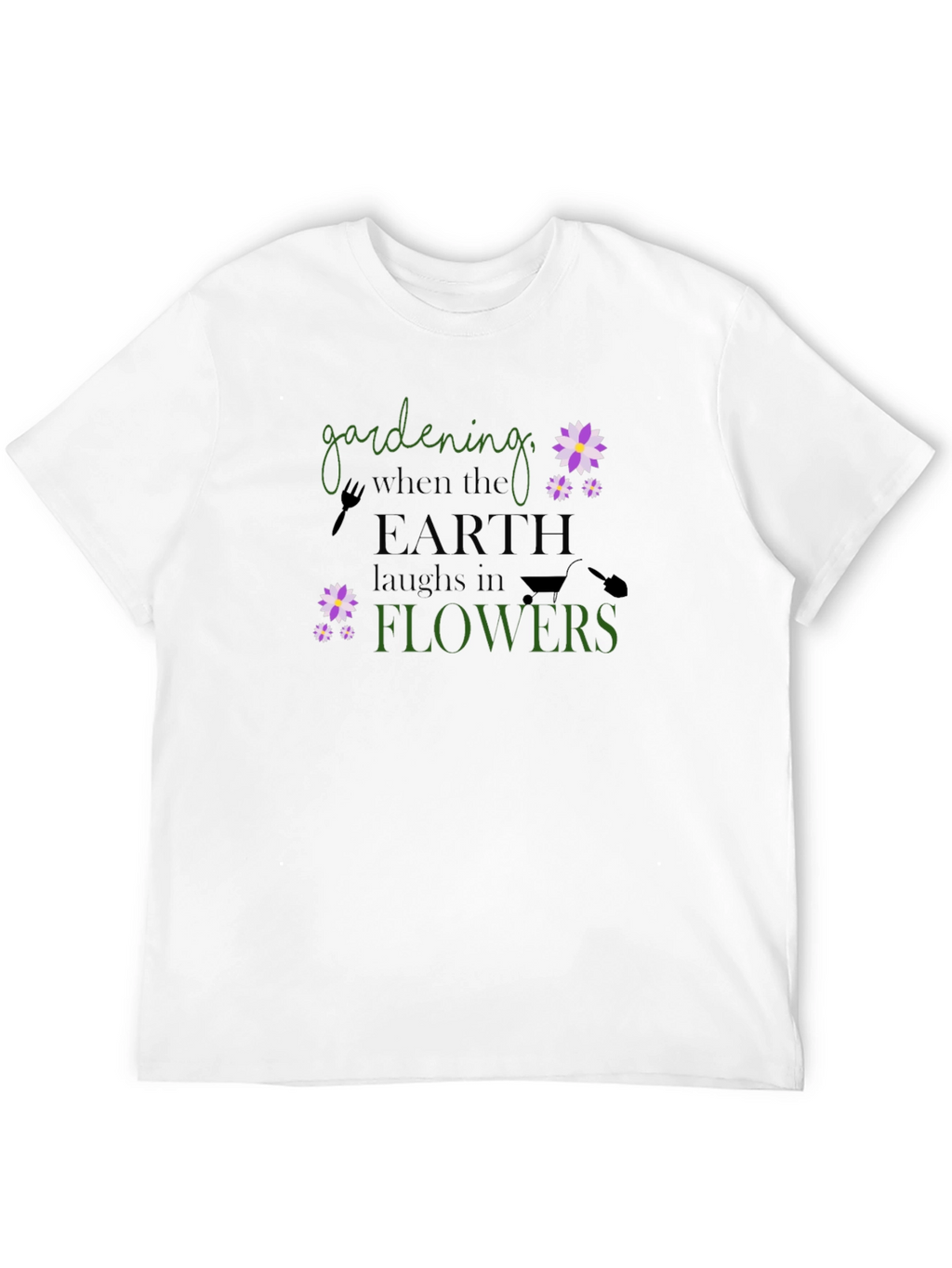 Gardening When Earth Laughs in Flowers T-Shirt