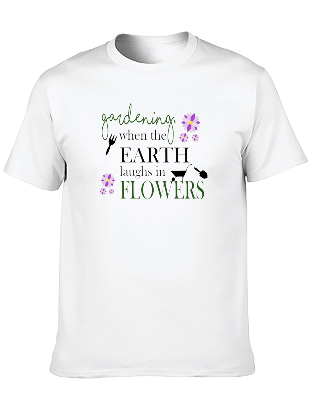 Gardening When Earth Laughs in Flowers T-Shirt