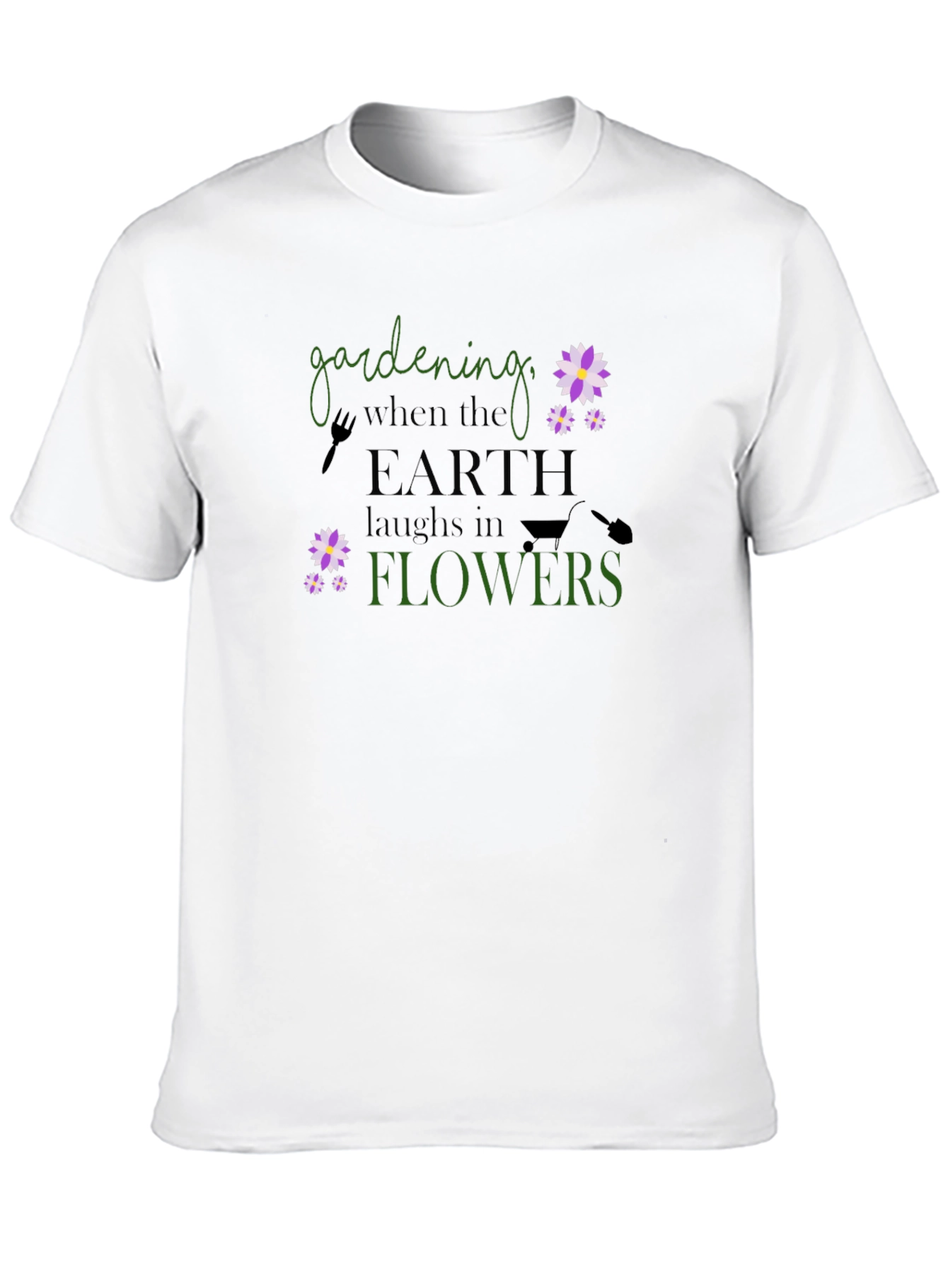 Gardening When Earth Laughs in Flowers T-Shirt