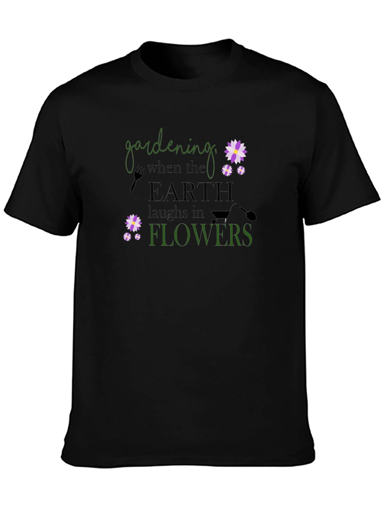 Gardening When Earth Laughs in Flowers T-Shirt
