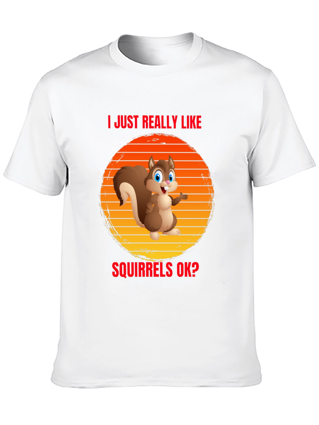 I Like Squirrels OK? Funny T-Shirt