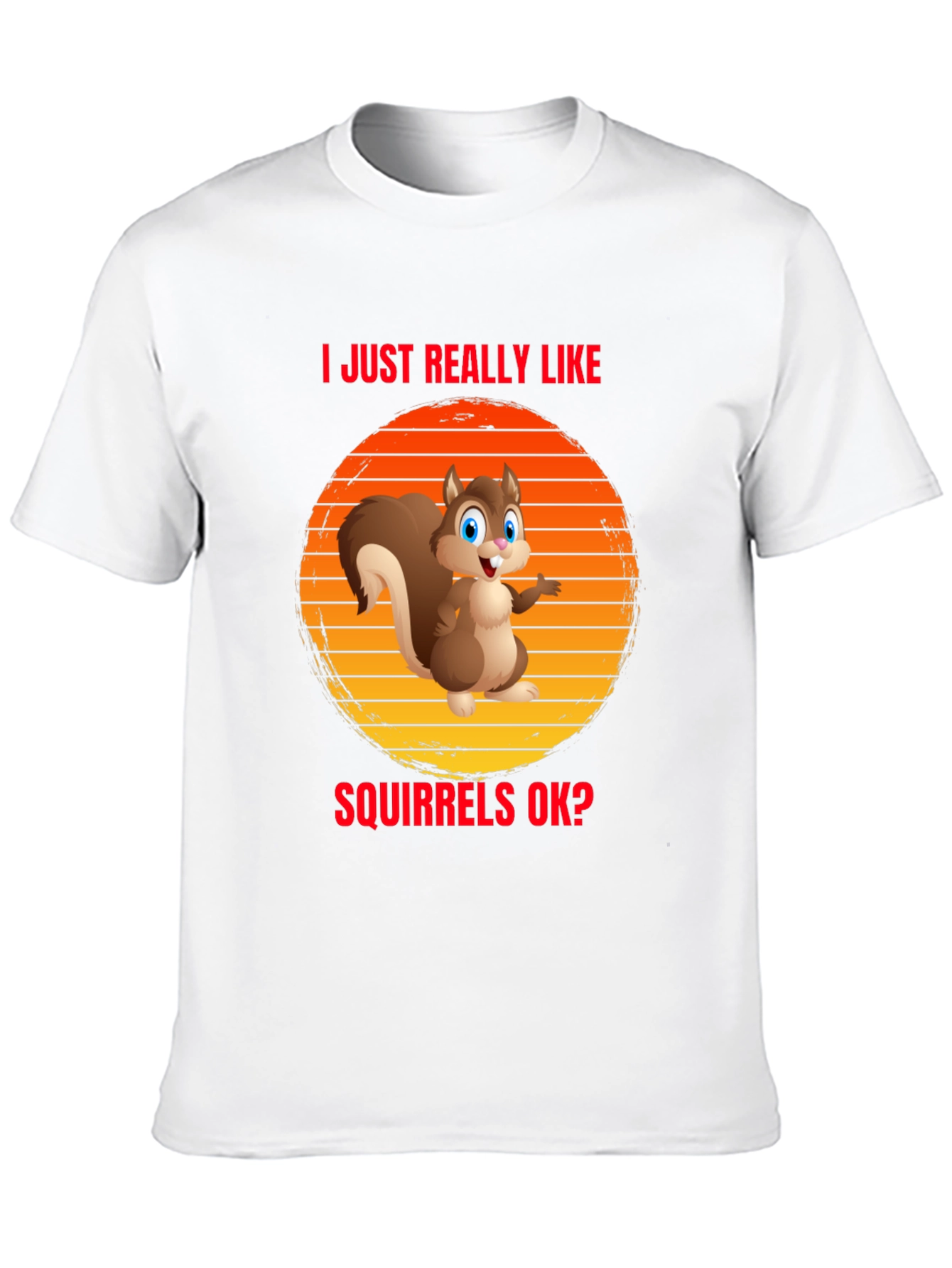 I Like Squirrels OK? Funny T-Shirt