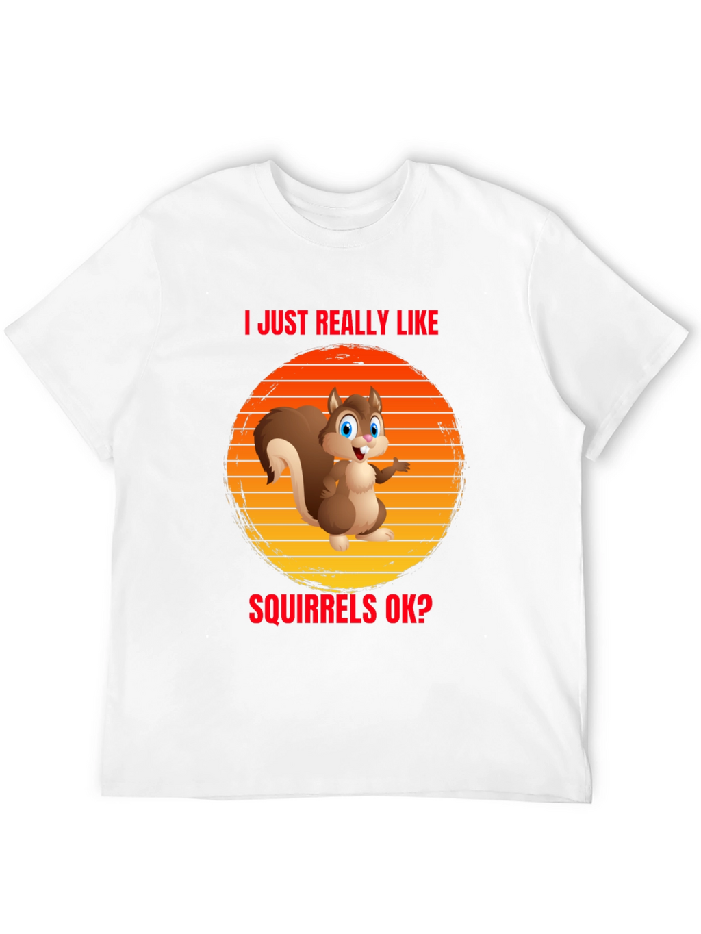 I Like Squirrels OK? Funny T-Shirt