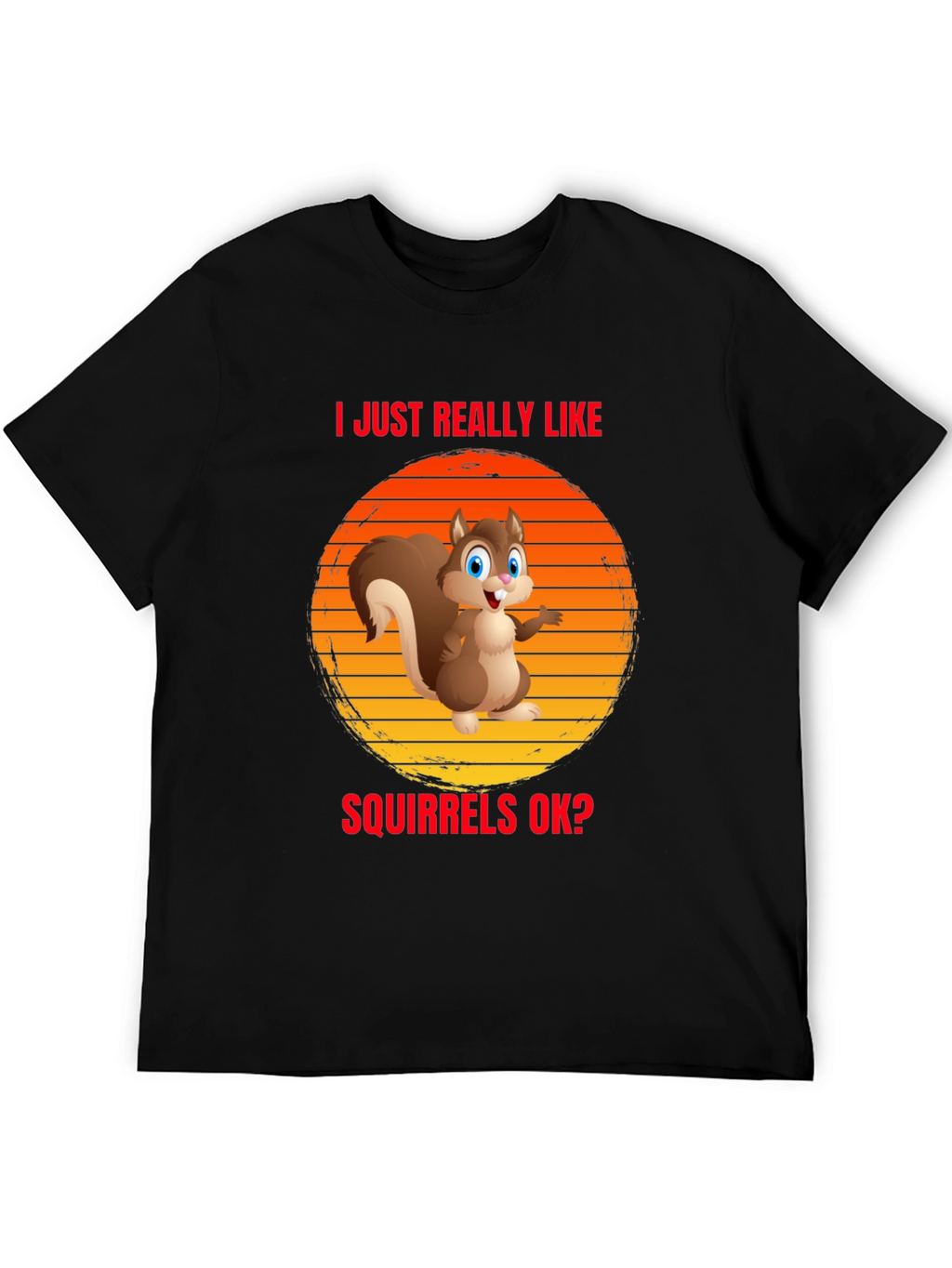 I Like Squirrels OK? Funny T-Shirt