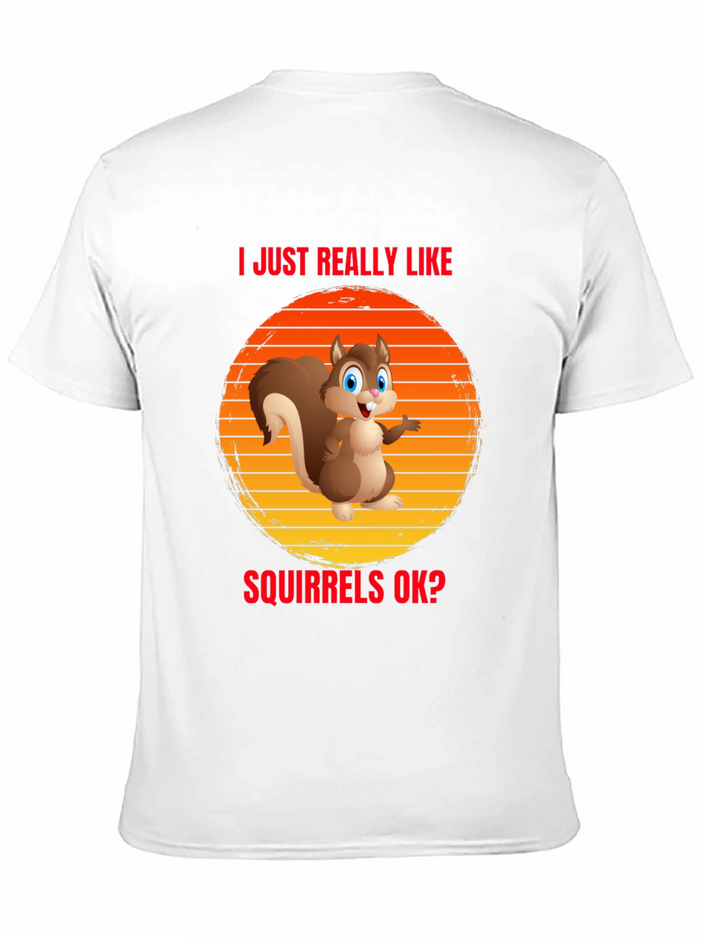 I Like Squirrels OK? Funny T-Shirt