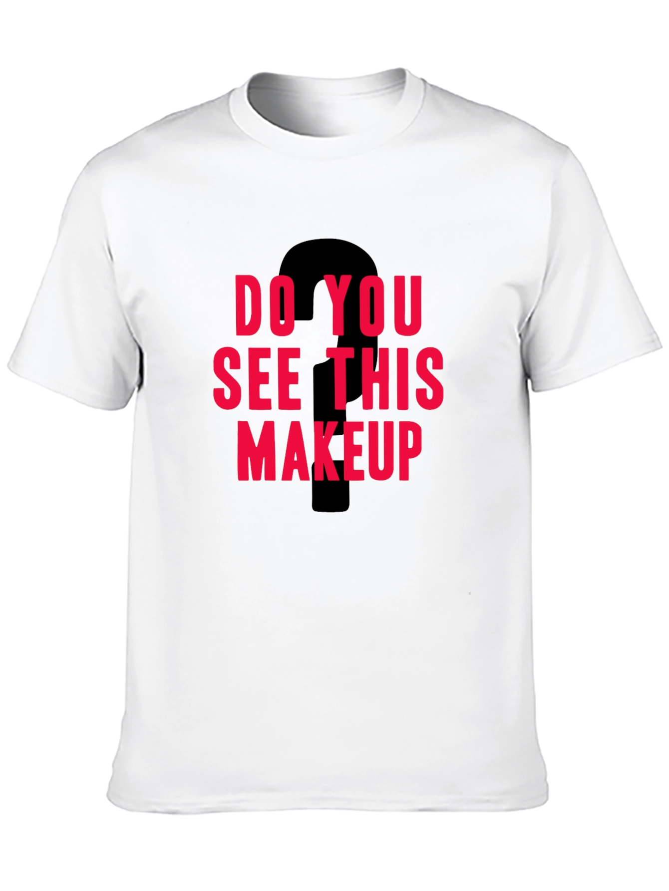 Do You See This Makeup Graphic Tee