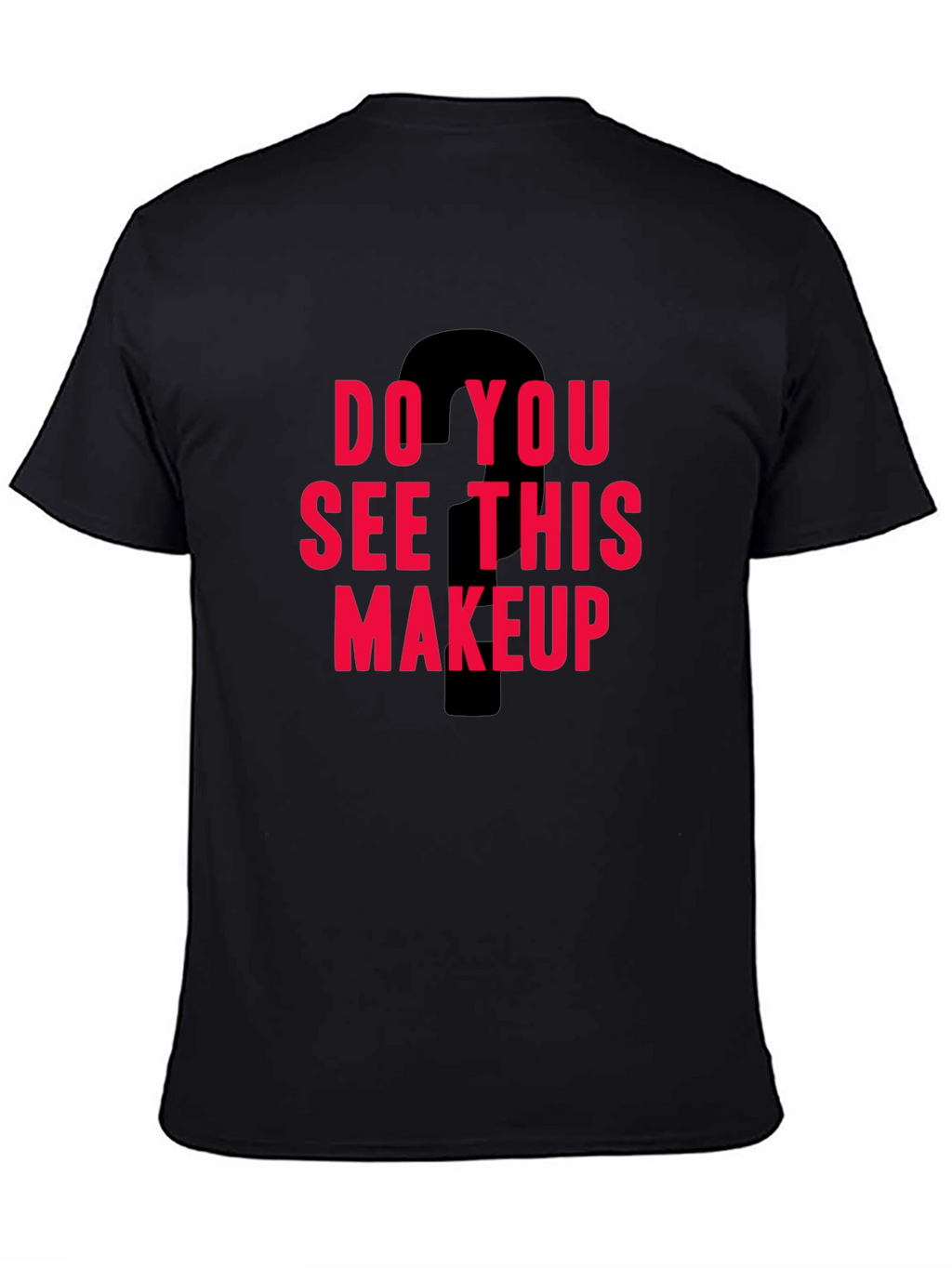 Do You See This Makeup Graphic Tee