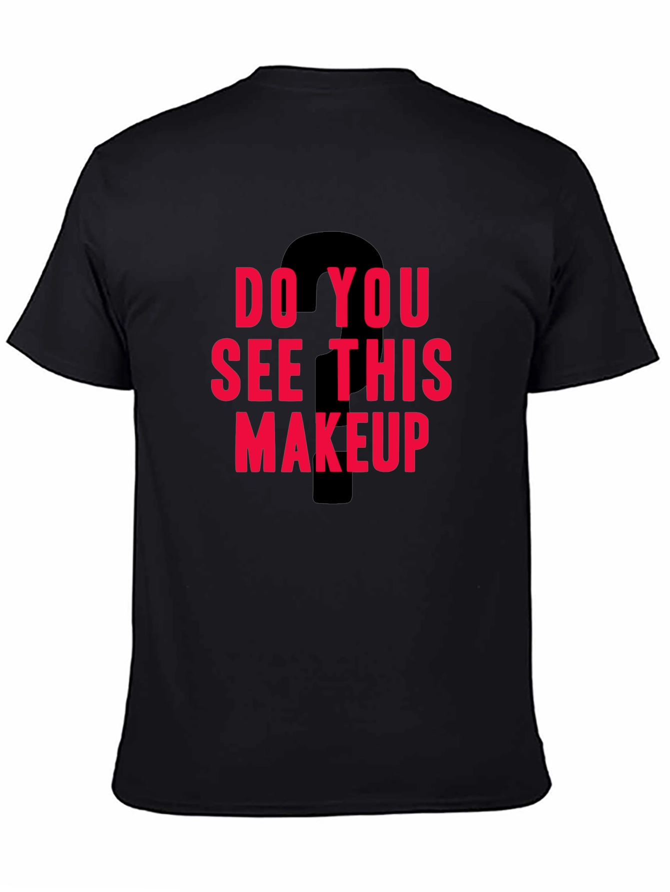 Do You See This Makeup Graphic Tee