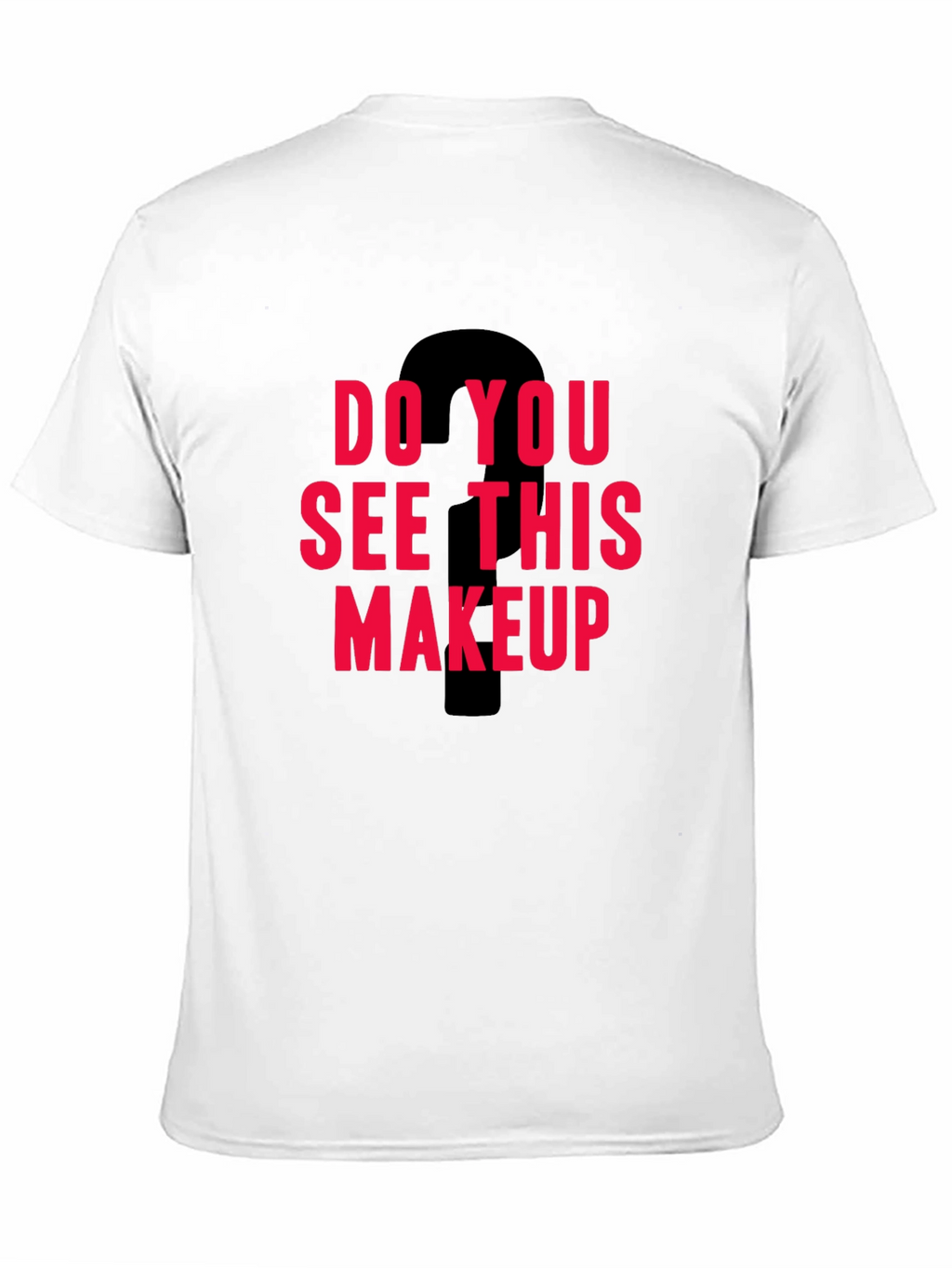 Do You See This Makeup Graphic Tee