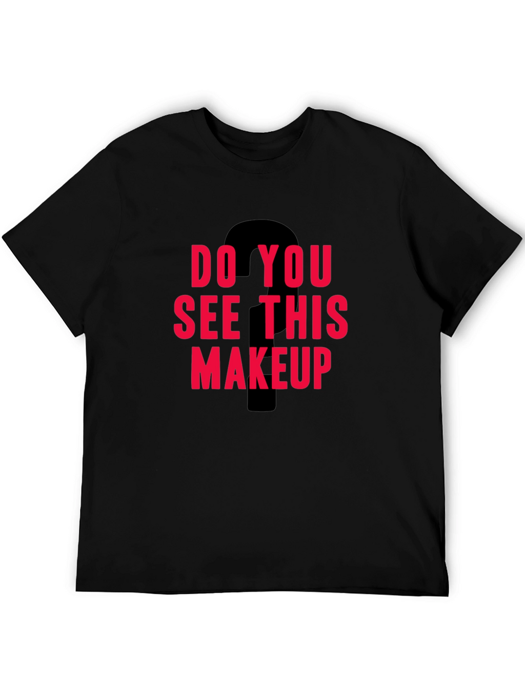 Do You See This Makeup Graphic Tee