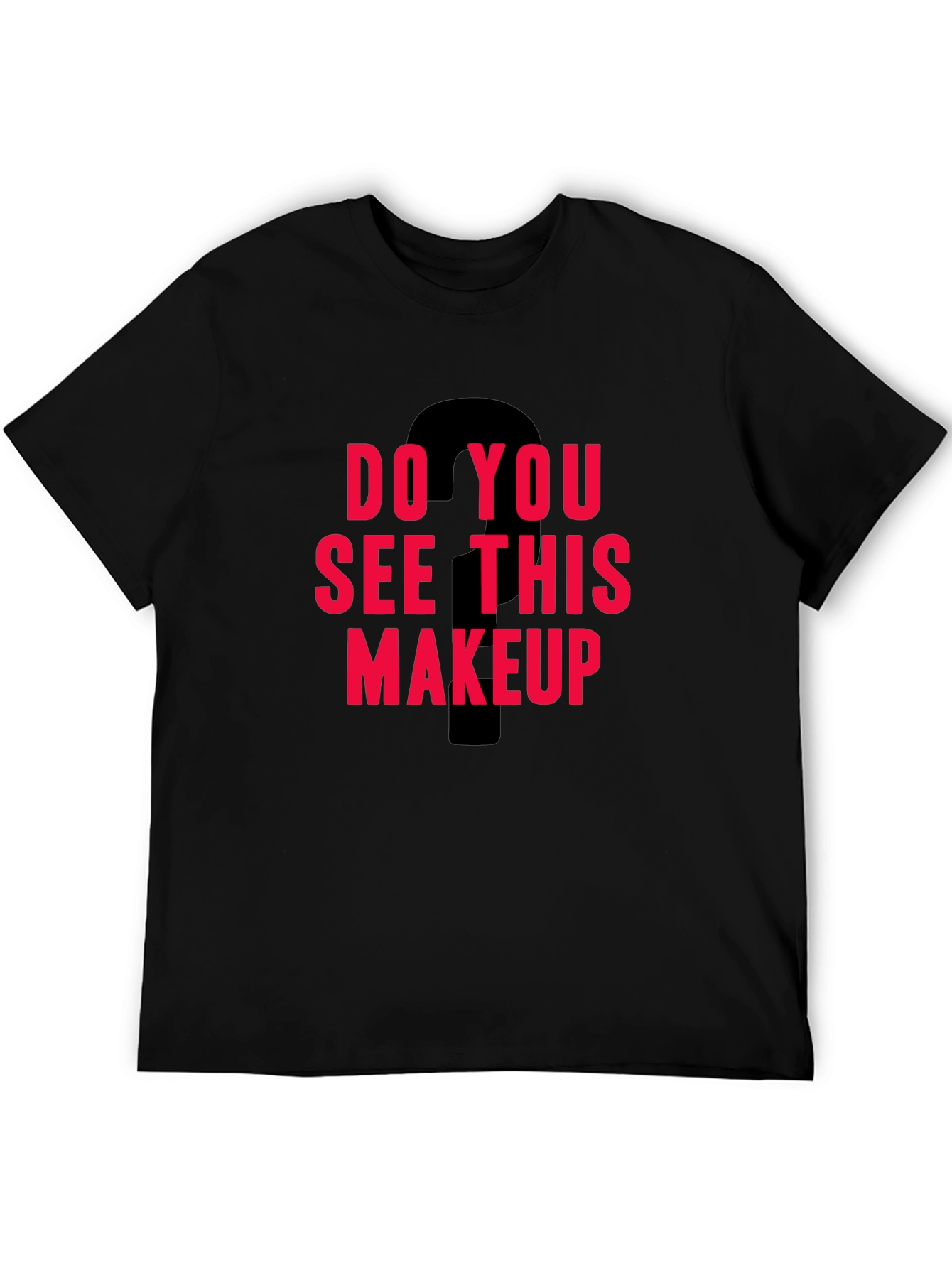 Do You See This Makeup Graphic Tee