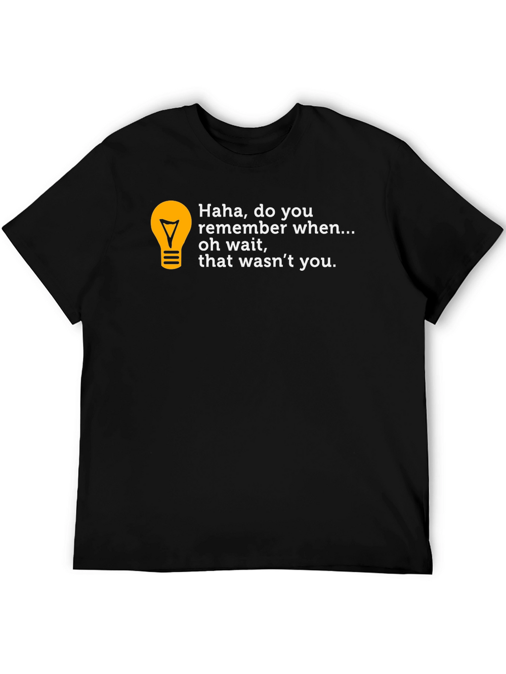Funny Haha do you remember... T-Shirt