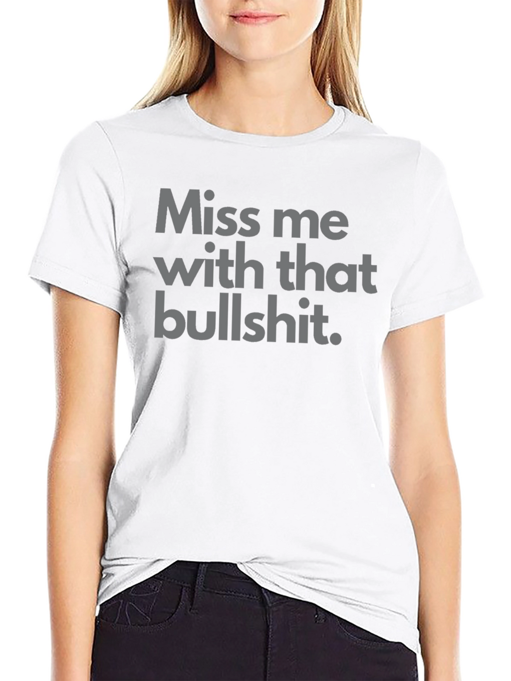 Miss Me With That Bullshit Tee