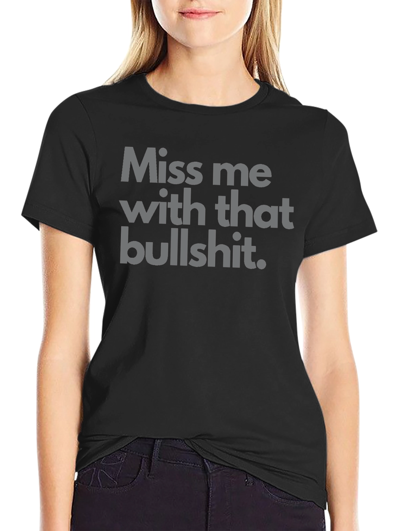 Miss Me With That Bullshit Tee