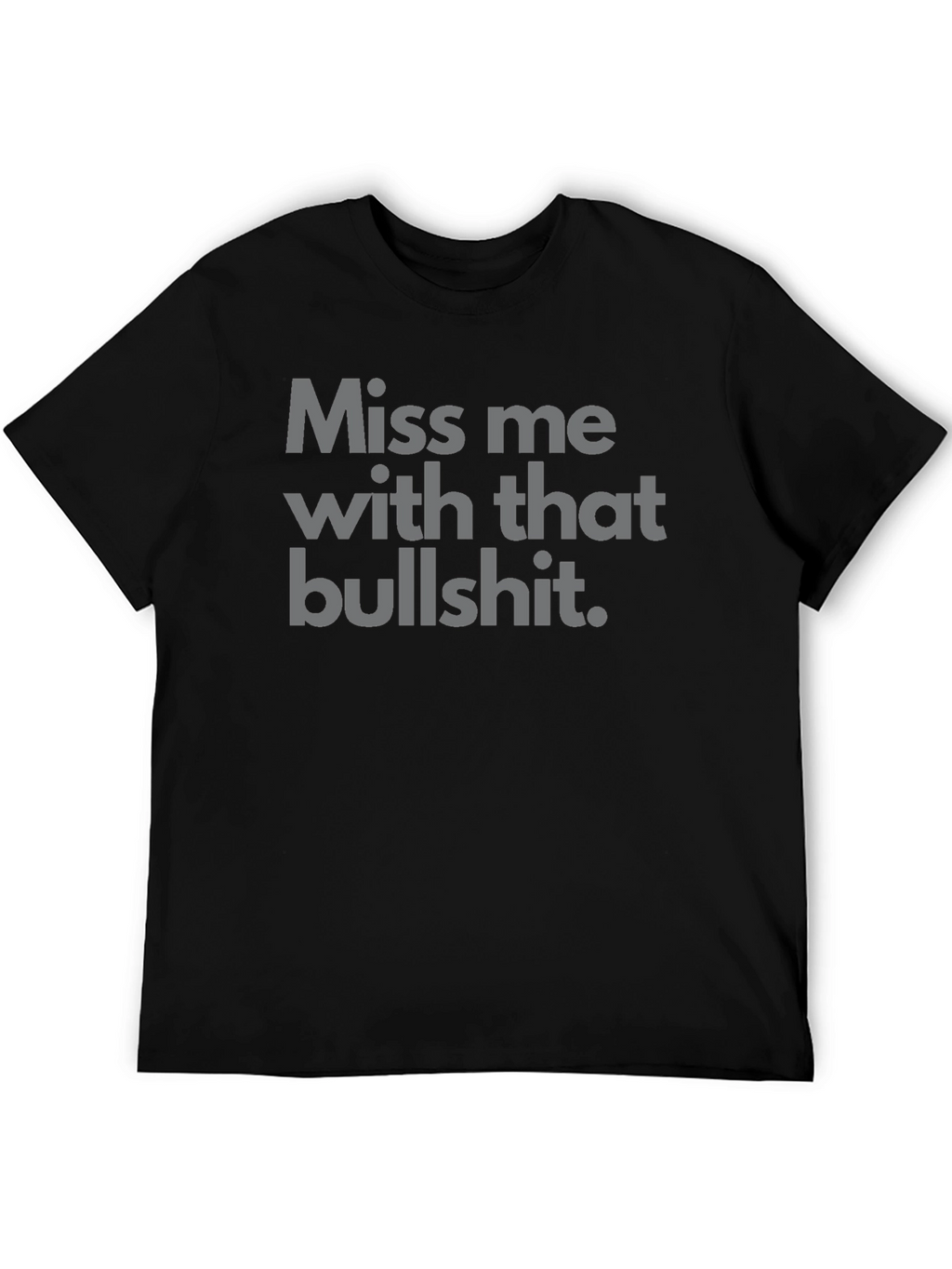 Miss Me With That Bullshit Tee