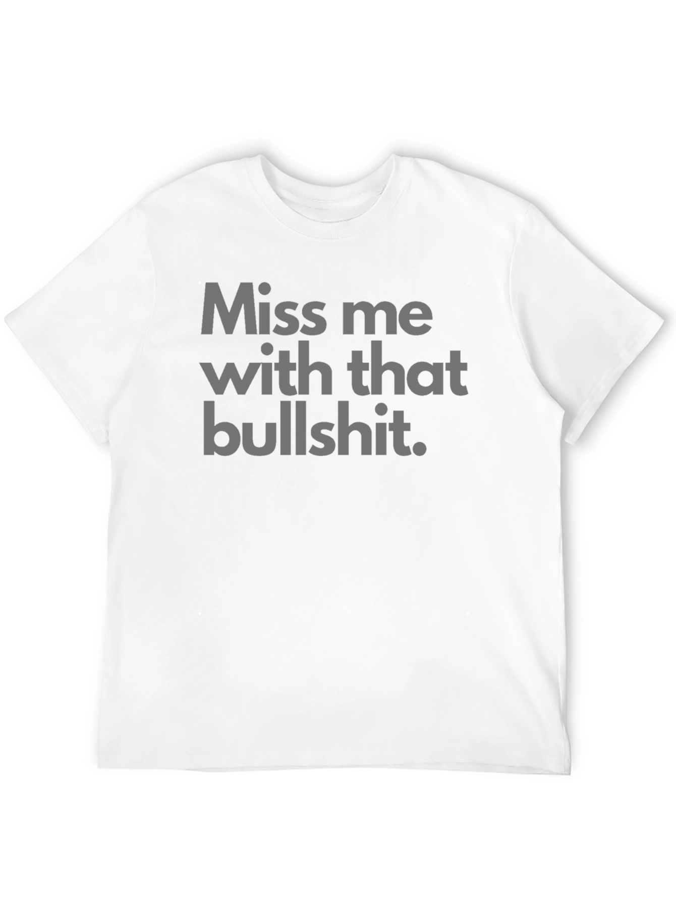 Miss Me With That Bullshit Tee