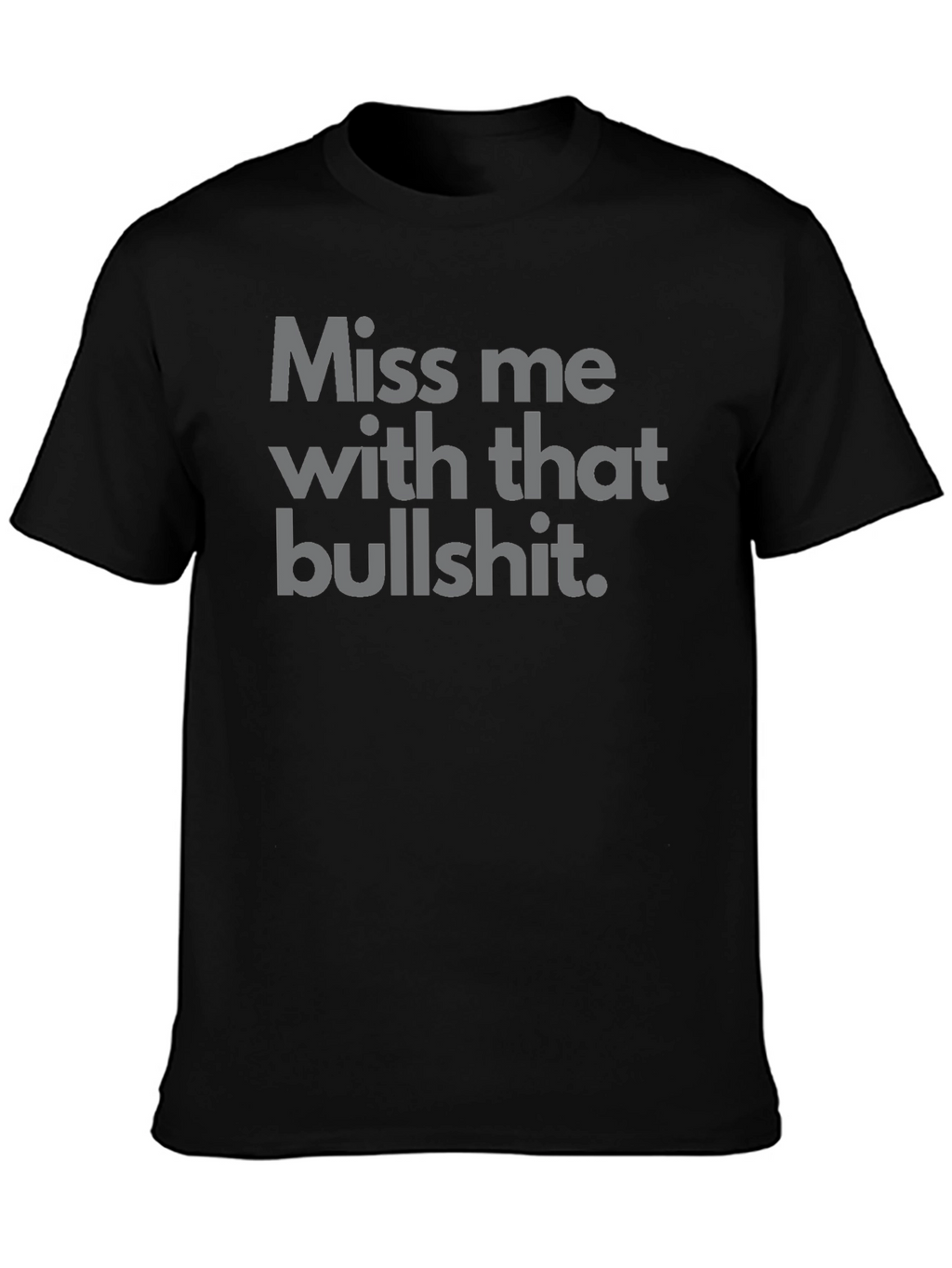 Miss Me With That Bullshit Tee