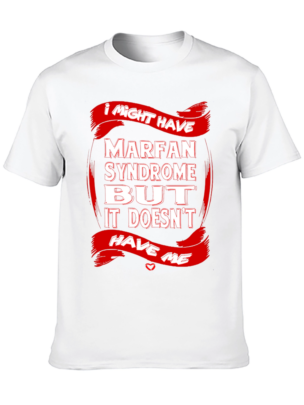 Marfan Syndrome Awareness T-Shirt Strong Message