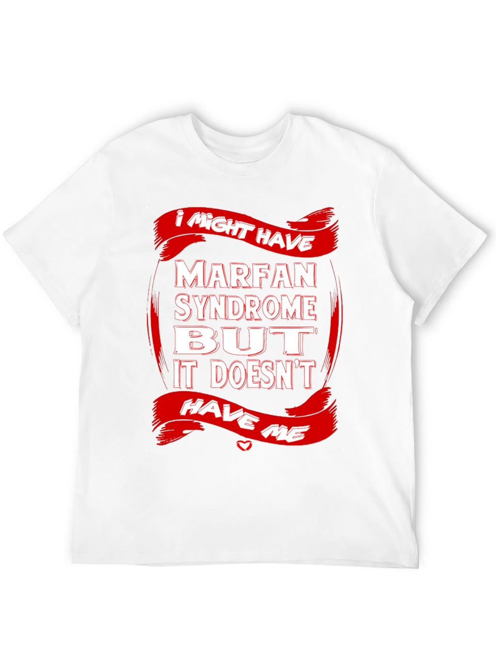 Marfan Syndrome Awareness T-Shirt Strong Message