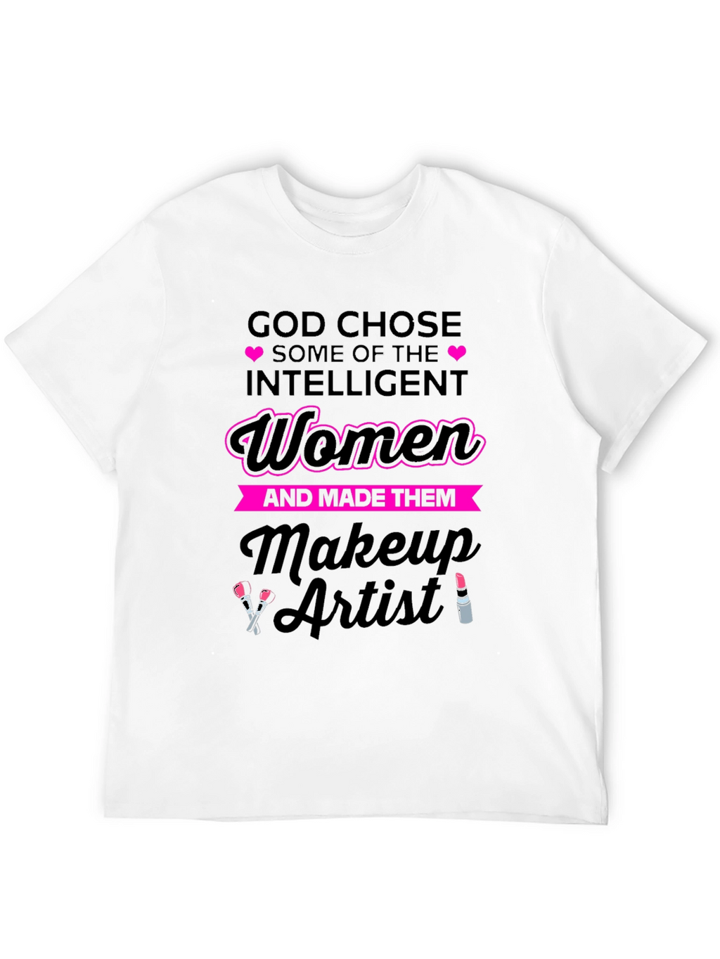 Intelligent Women Makeup Artist T-Shirt