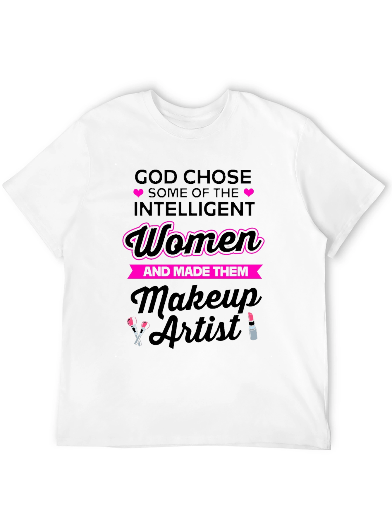 Intelligent Women Makeup Artist T-Shirt