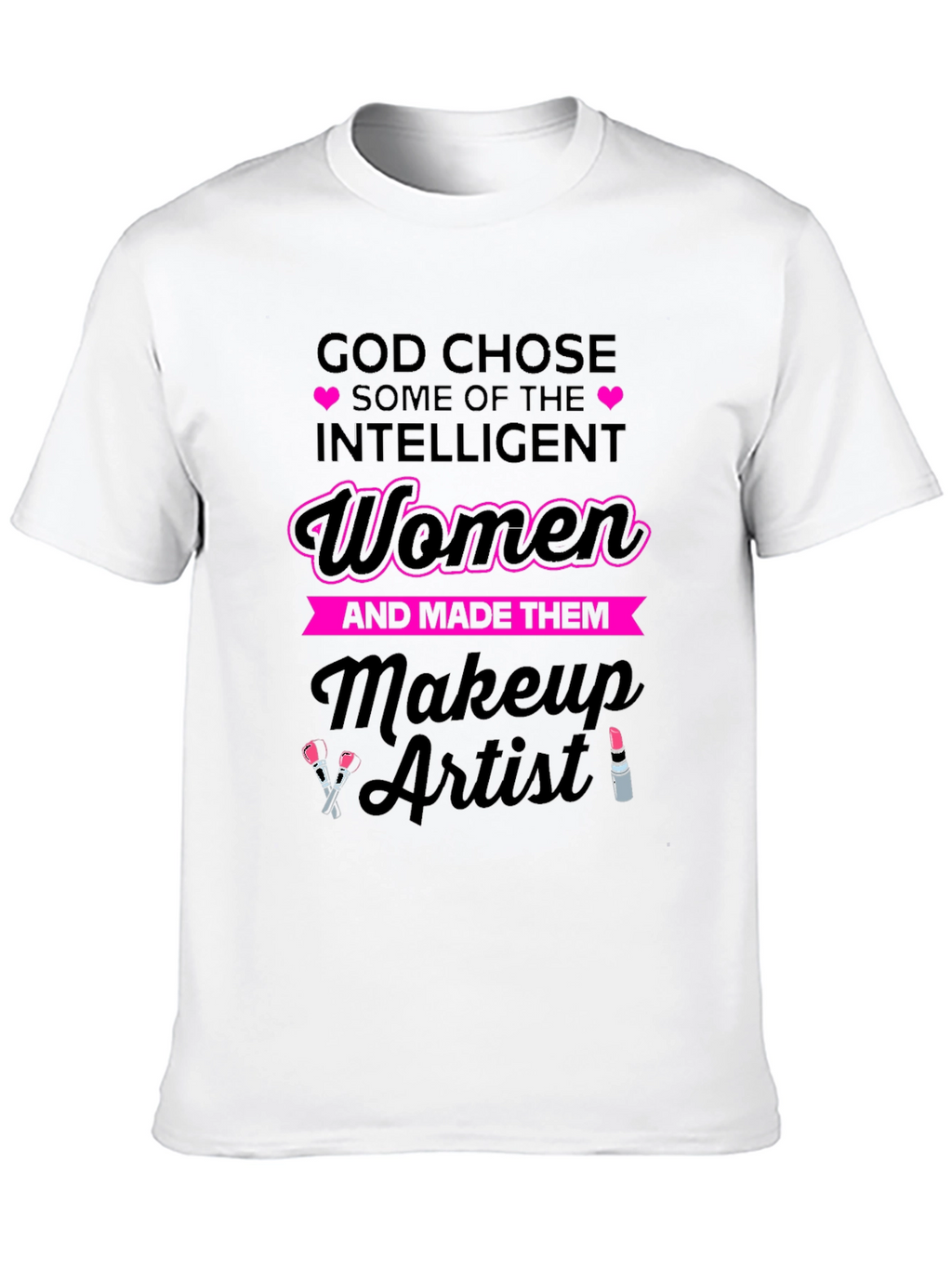 Intelligent Women Makeup Artist T-Shirt