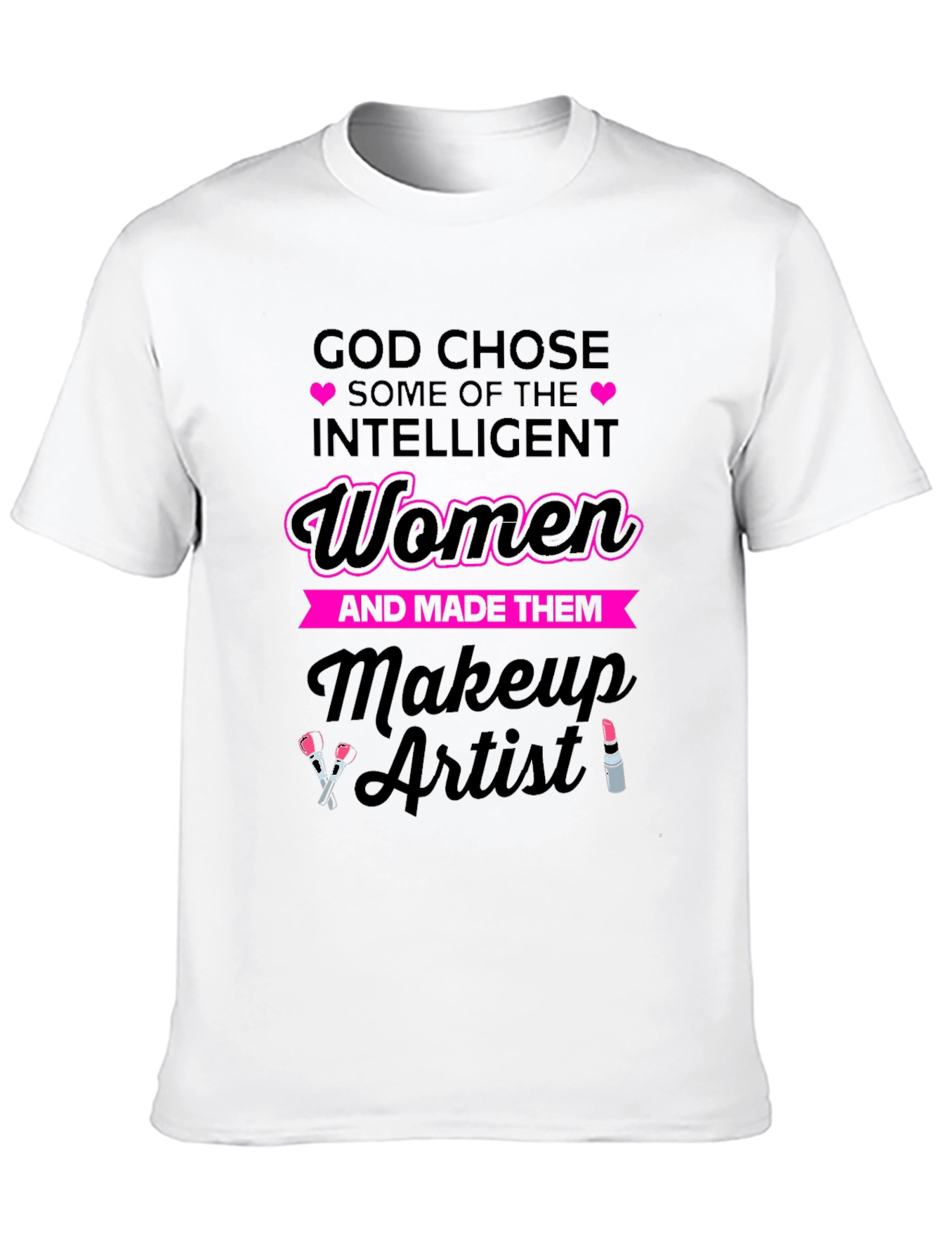 Intelligent Women Makeup Artist T-Shirt