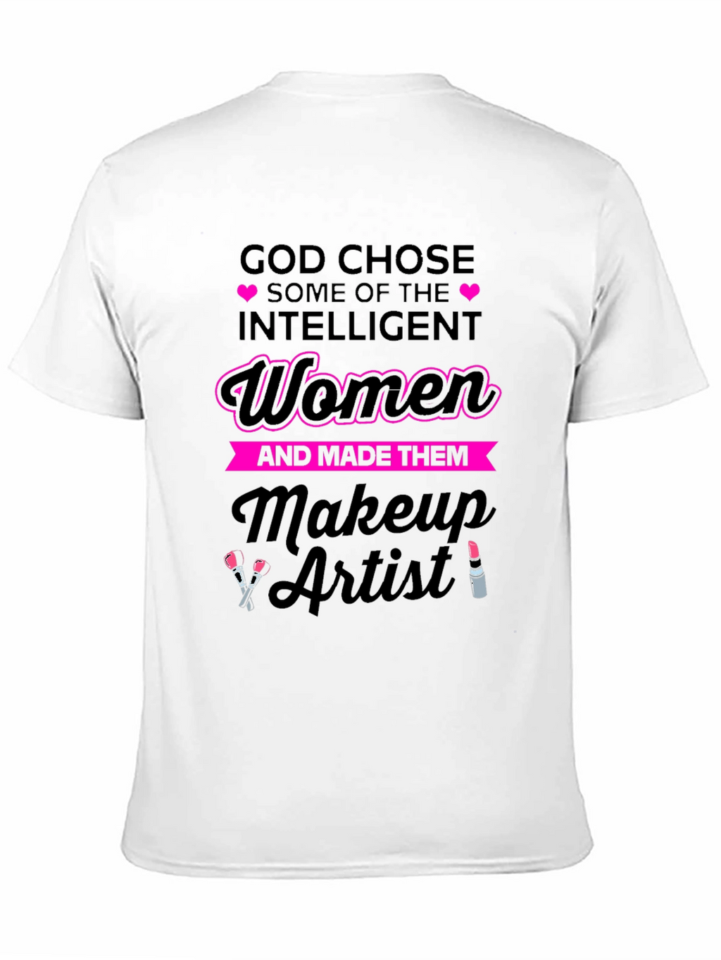 Intelligent Women Makeup Artist T-Shirt