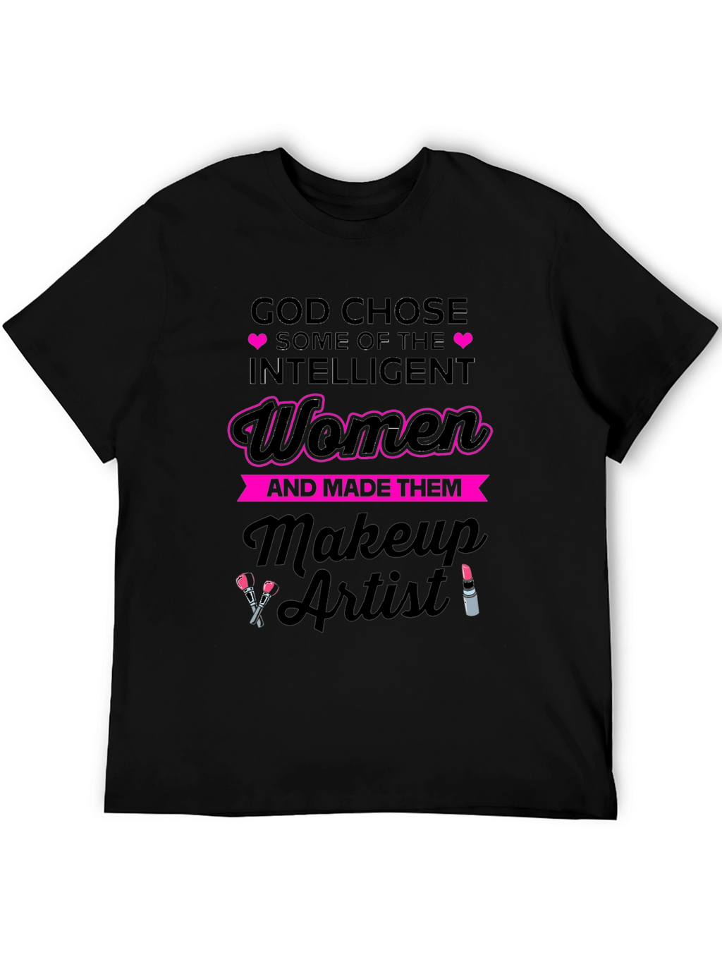Intelligent Women Makeup Artist T-Shirt