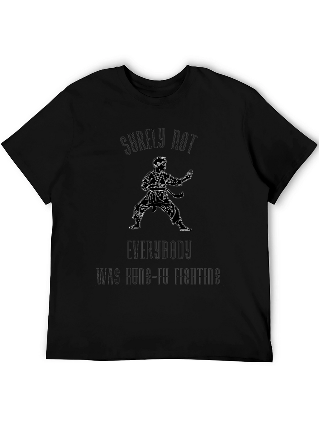 Kung Fu Fighting T-Shirt - Surely Not Everybody