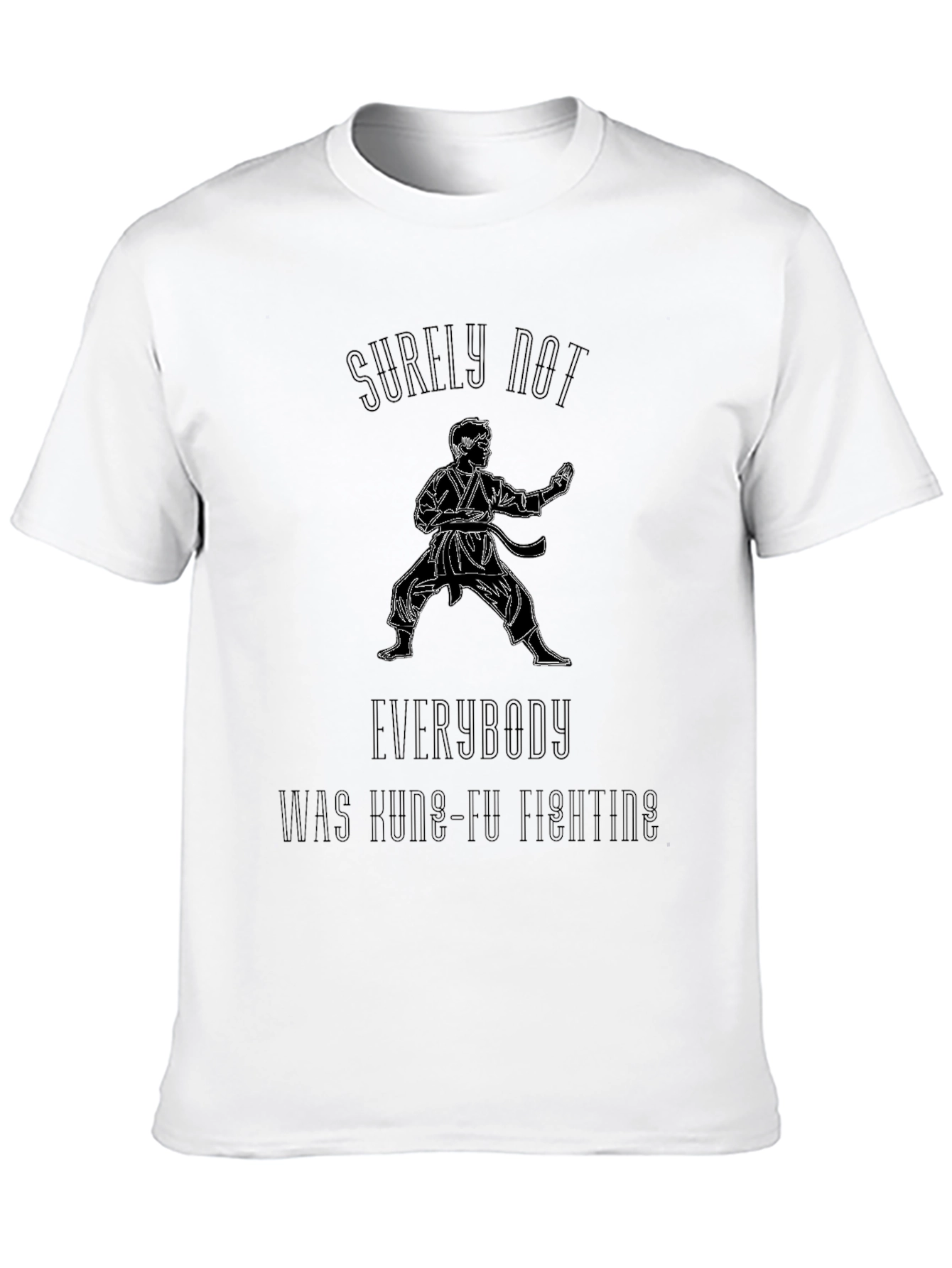Kung Fu Fighting T-Shirt - Surely Not Everybody
