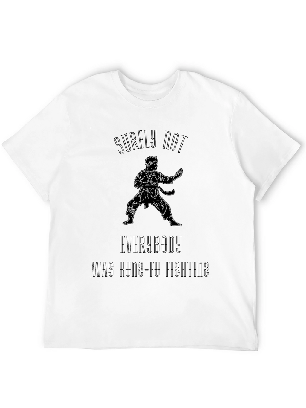 Kung Fu Fighting T-Shirt - Surely Not Everybody