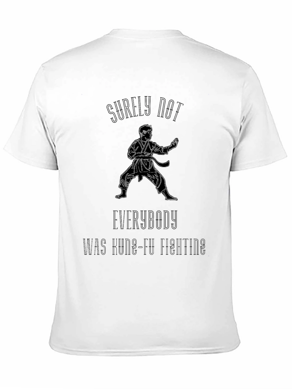 Kung Fu Fighting T-Shirt - Surely Not Everybody