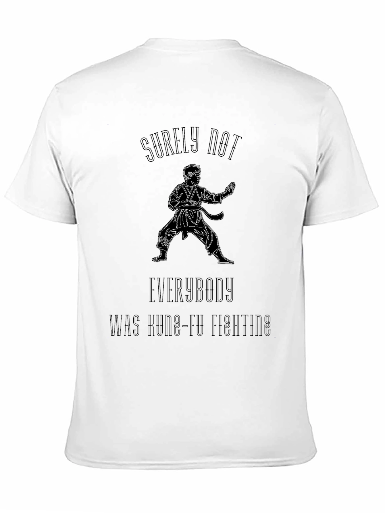Kung Fu Fighting T-Shirt - Surely Not Everybody