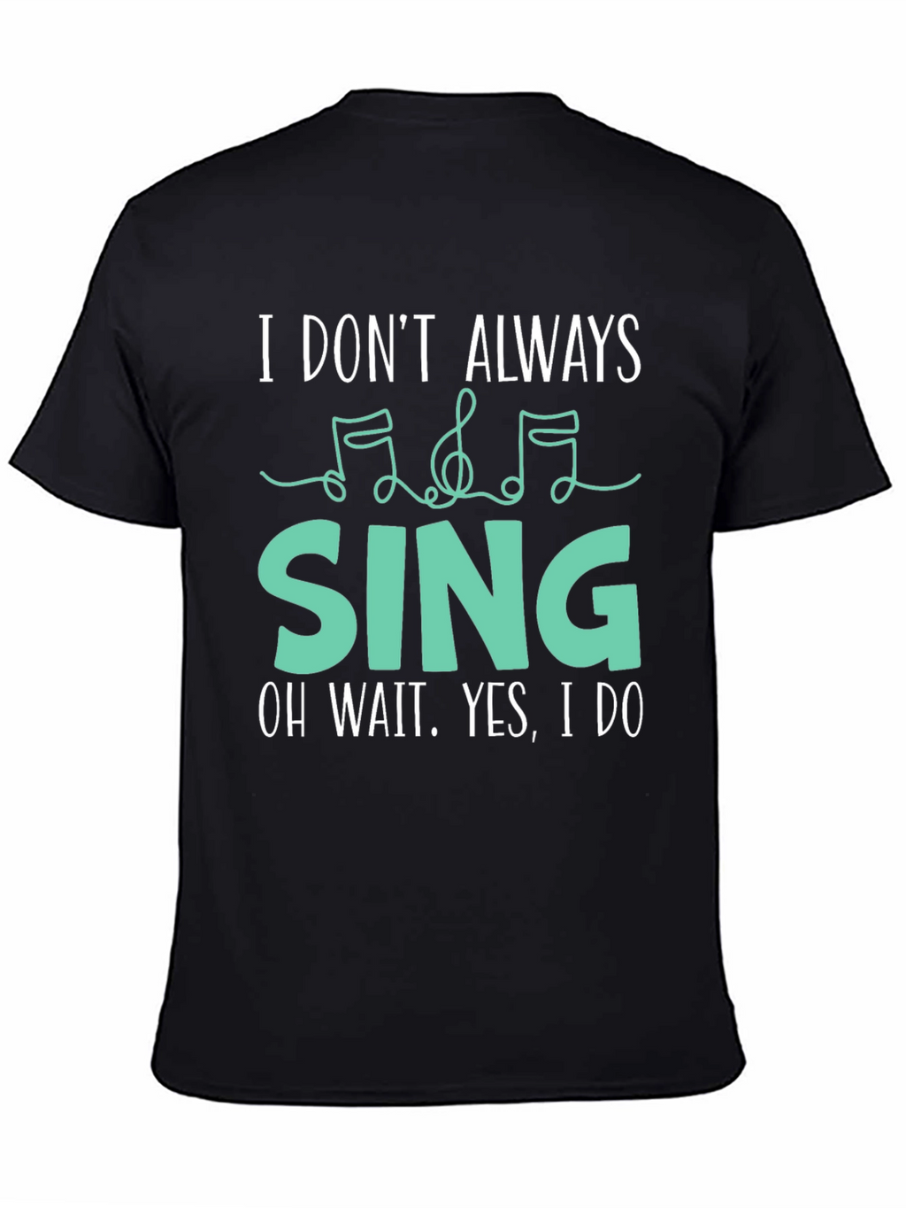 I Dont Always Sing Funny Music Lover T-Shirt