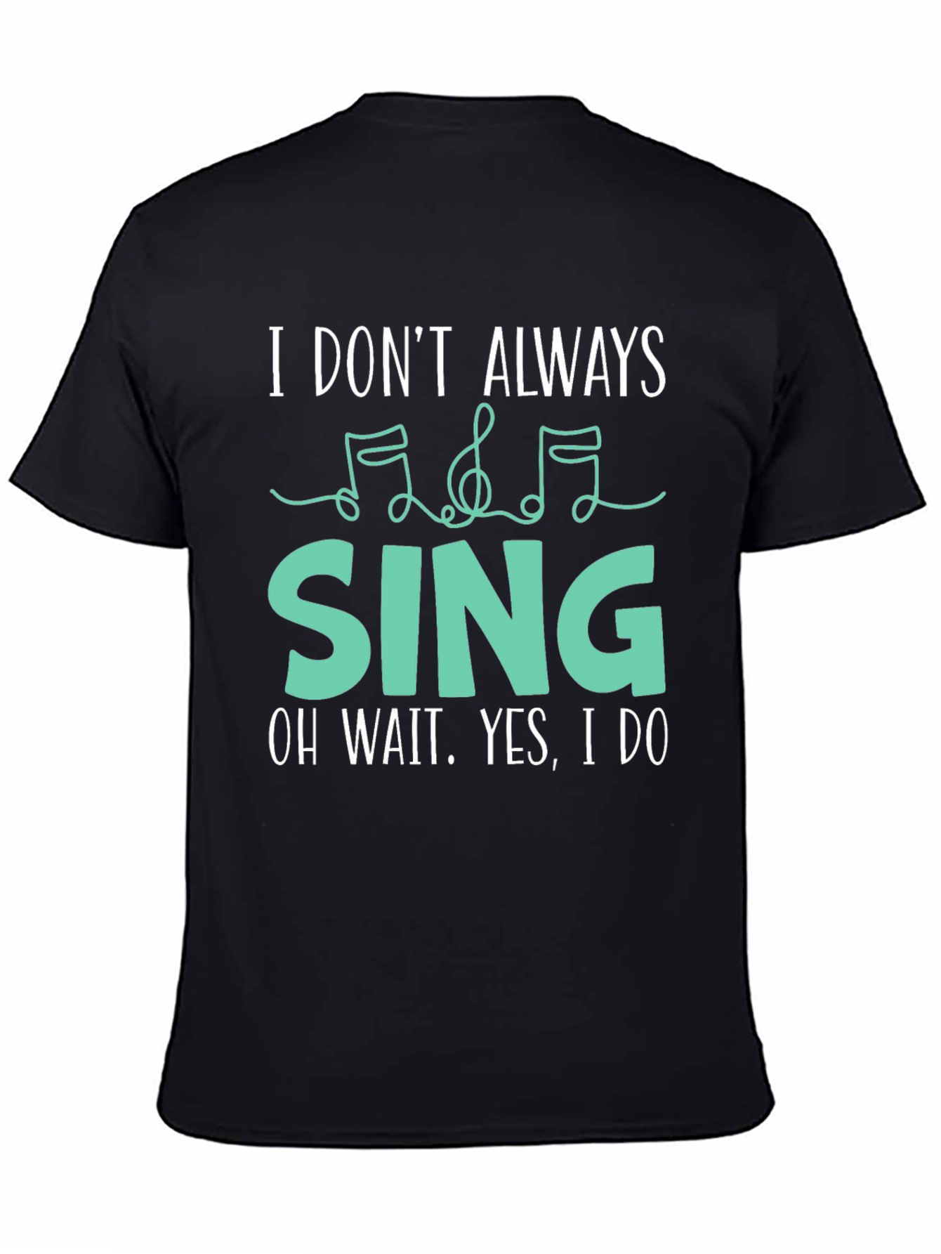I Dont Always Sing Funny Music Lover T-Shirt