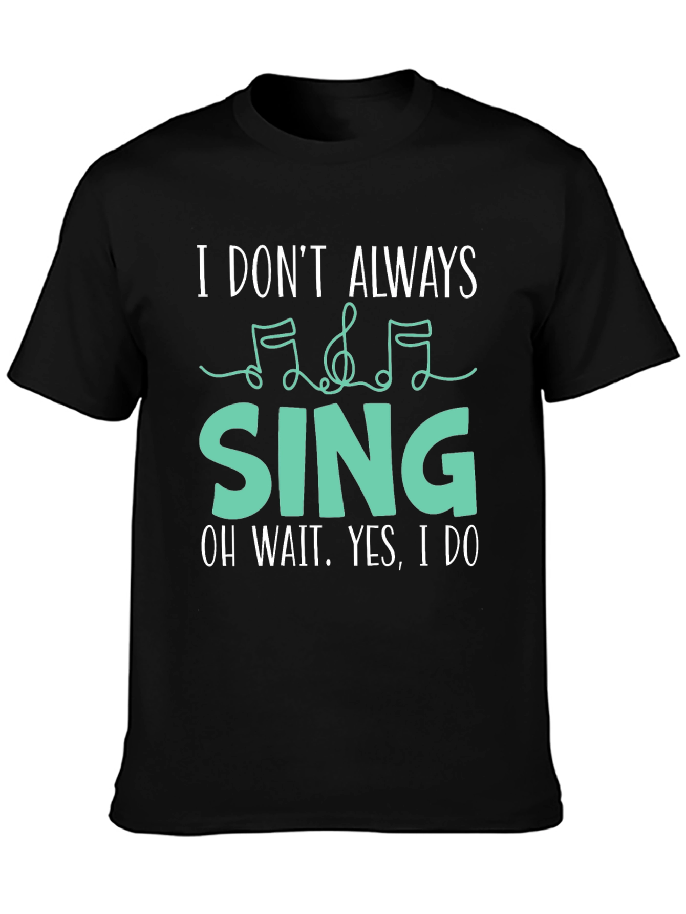 I Dont Always Sing Funny Music Lover T-Shirt