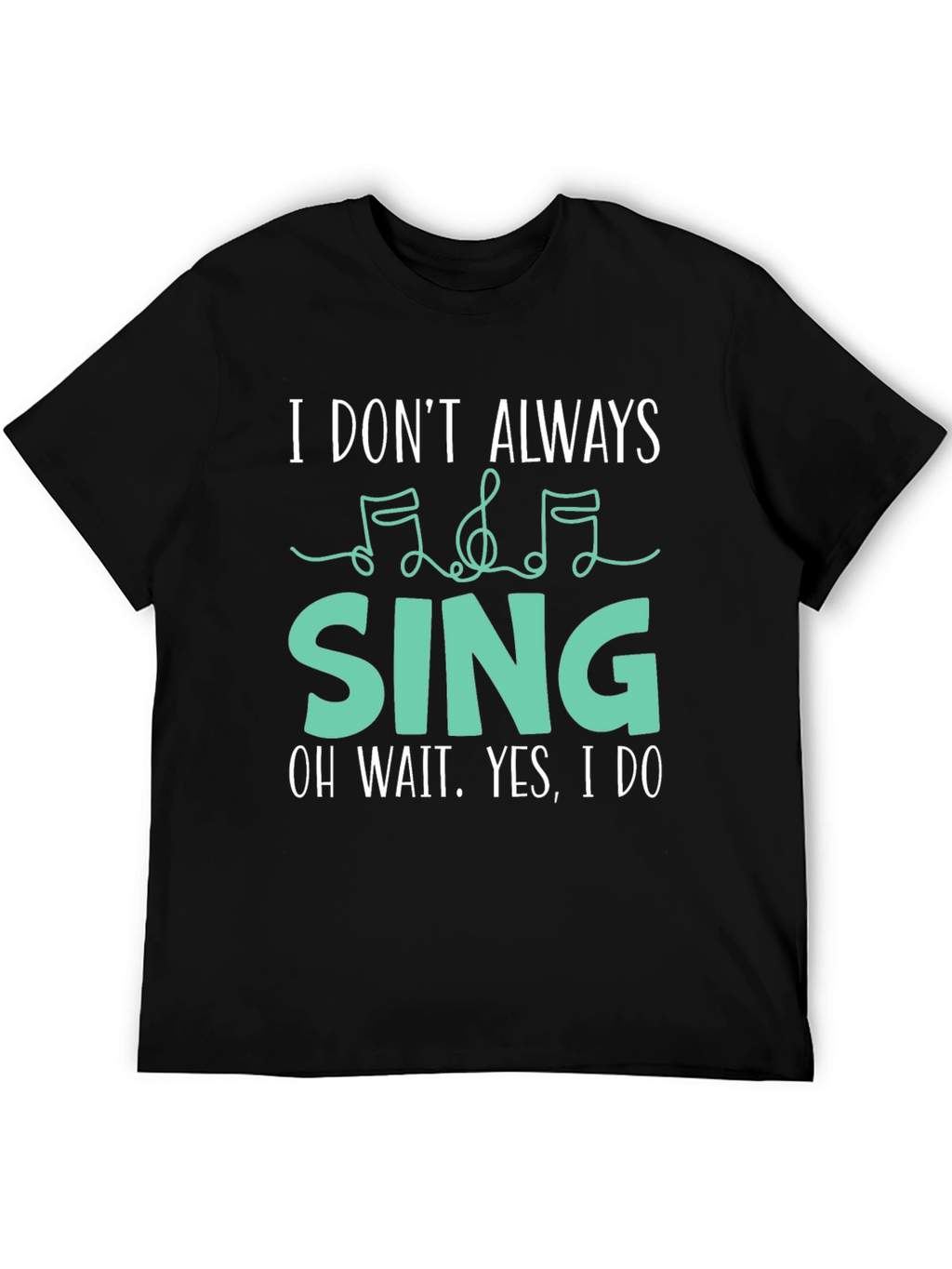 I Dont Always Sing Funny Music Lover T-Shirt