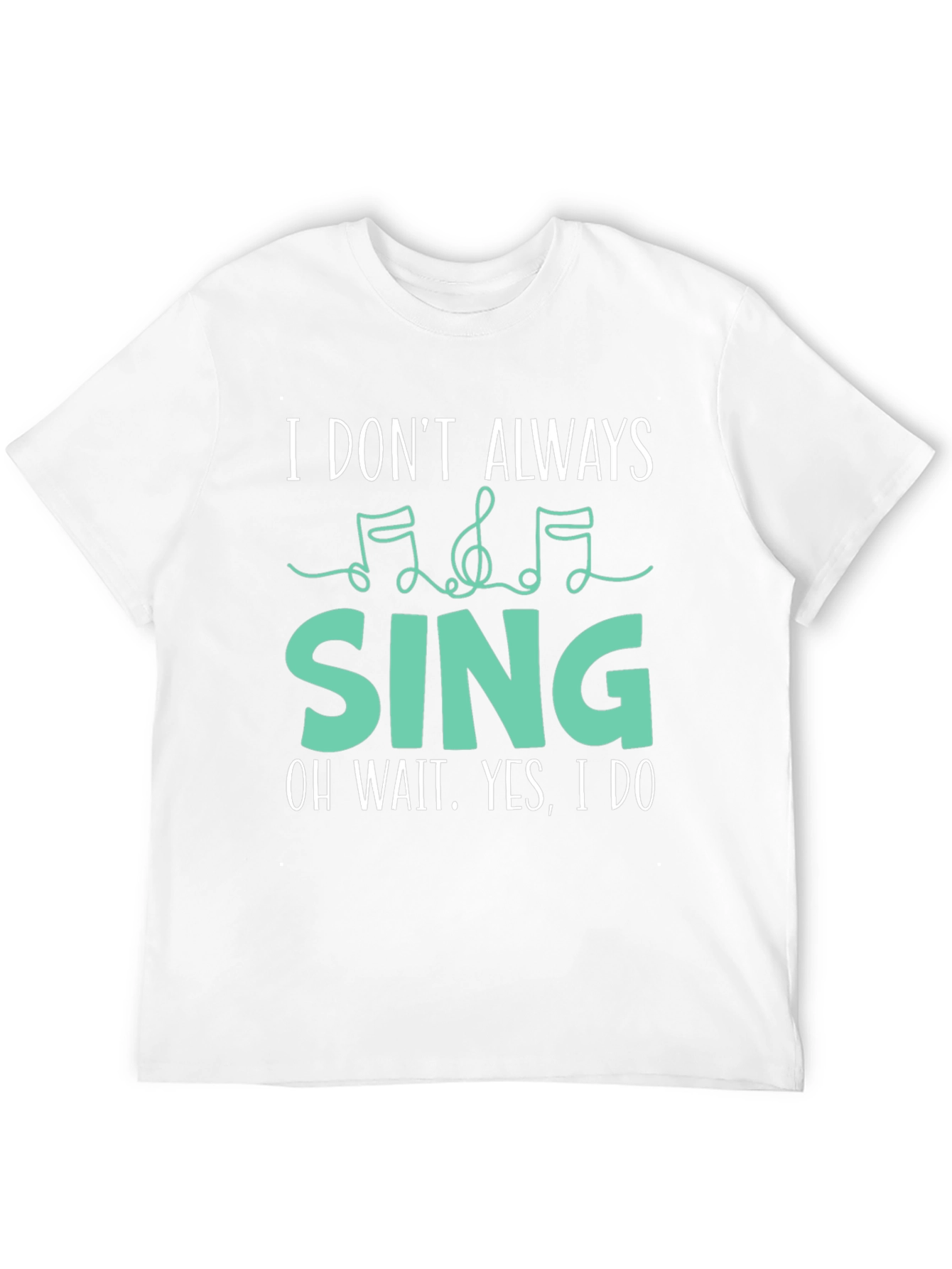 I Dont Always Sing Funny Music Lover T-Shirt