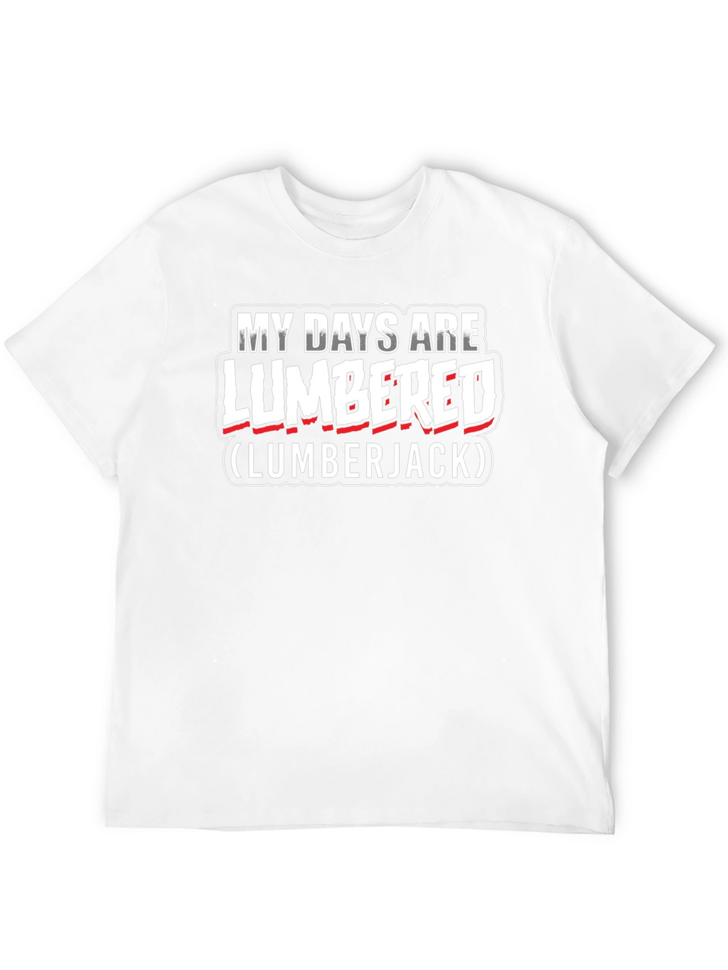 My Days Are Lumbered Lumberjack T-Shirt