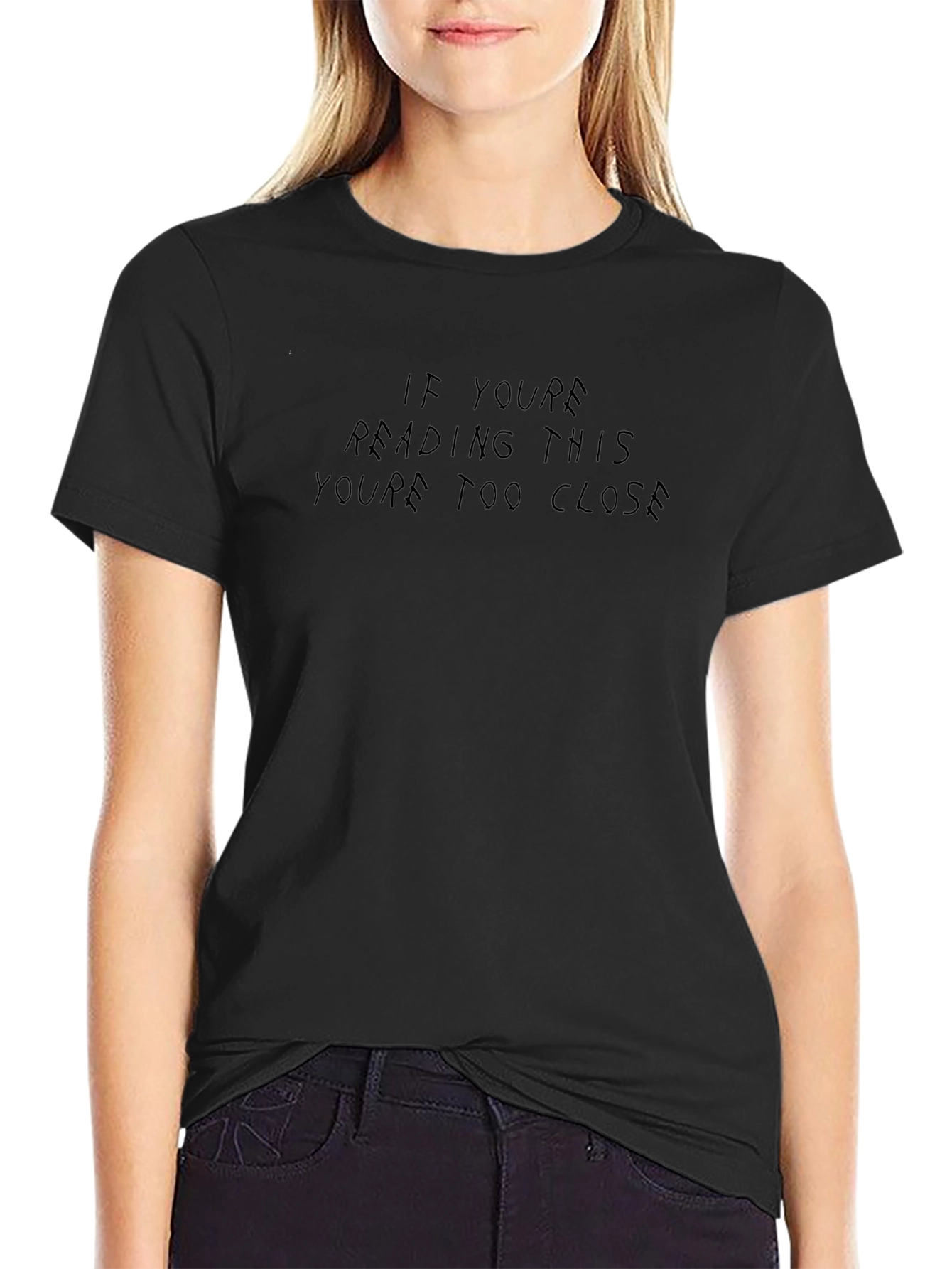 Black Graphic Tee: If Youre Reading This Youre Too Close