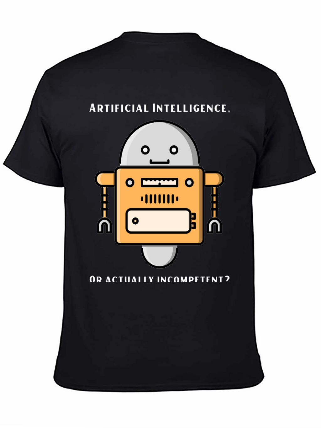 AI Robot Humor T-Shirt - Incompetent?