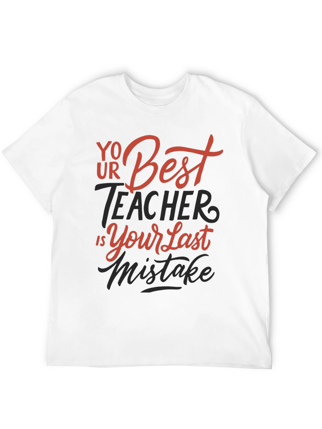 Your Best Teacher is Your Last Mistake Graphic Tee