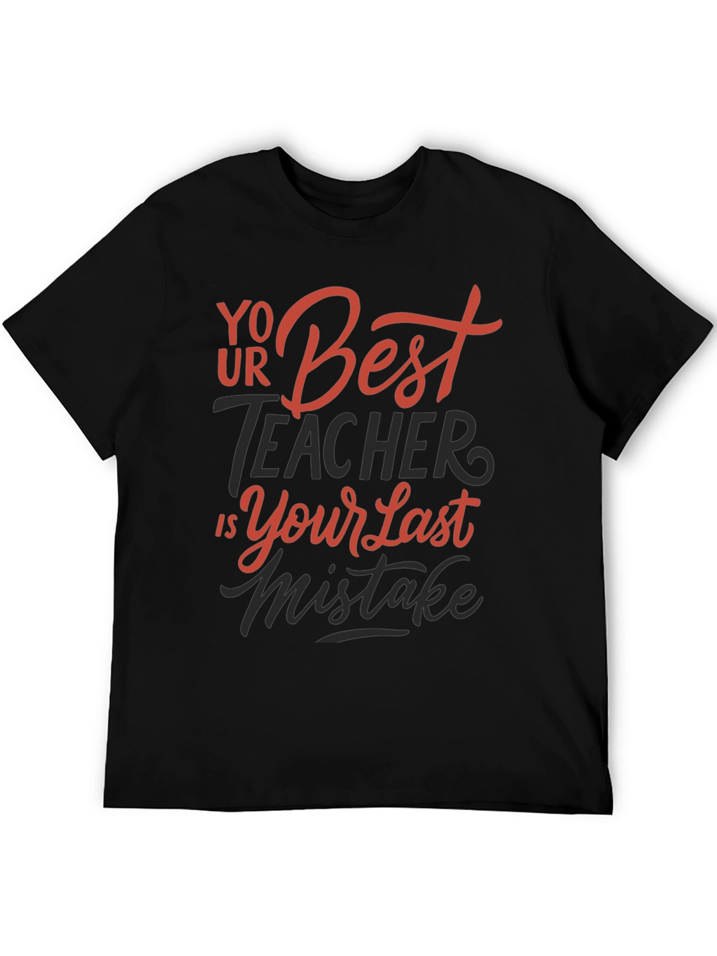 Your Best Teacher is Your Last Mistake Graphic Tee
