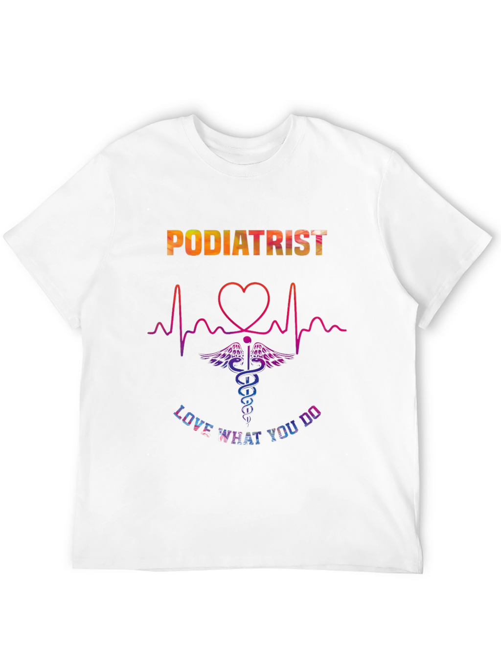 Podiatrist Love What You Do Graphic T-Shirt