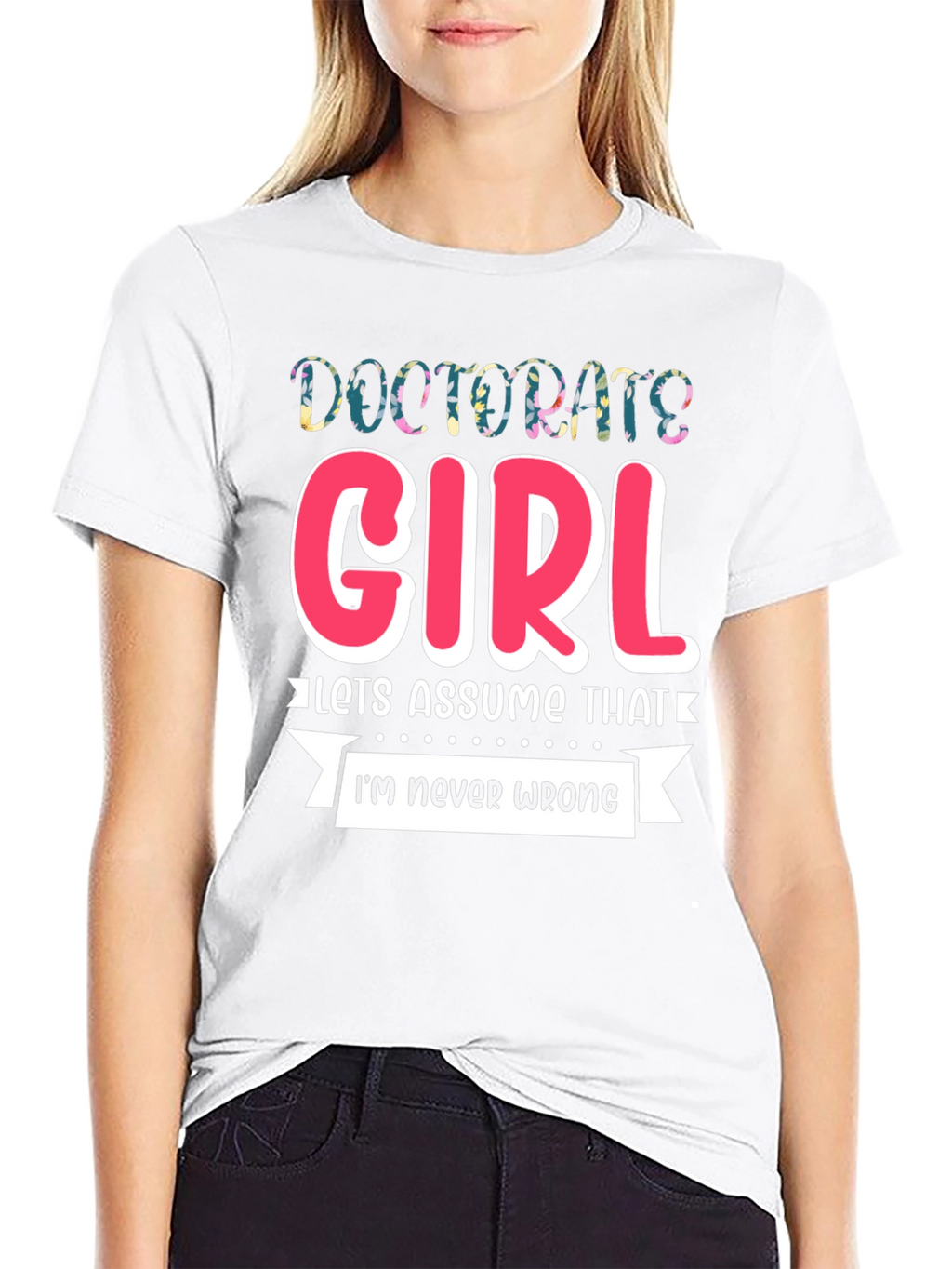 Doctorate Girl T-Shirt - Funny Grad Gift
