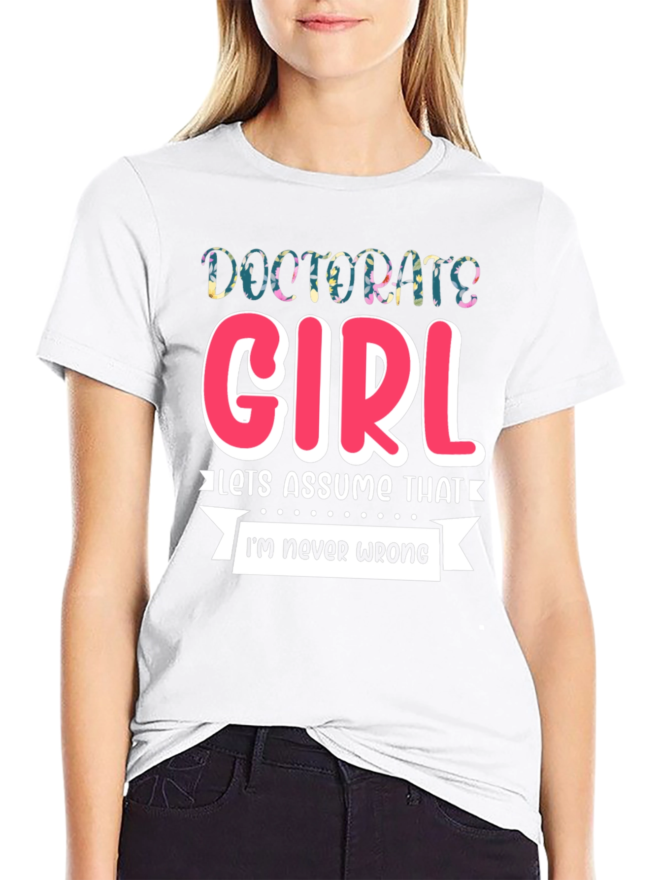 Doctorate Girl T-Shirt - Funny Grad Gift